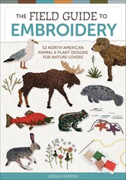 The Field Guide to Embroidery : 52 North American Animal And Plant Designs For Nature Lovers cover image