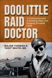 Doolittle Raid Doctor : A Firsthand Account Of Bombing Tokyo And Escaping Occupied China cover image