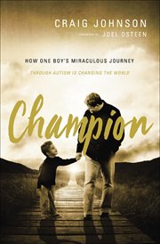 Champion : How One Boy's Miraculous Journey Through Autism Is Changing the World cover image