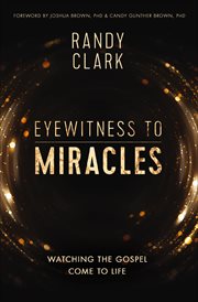 Eyewitness to Miracles : Watching the Gospel Come to Life cover image