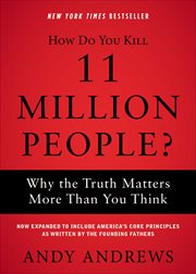 How Do You Kill 11 Million People? : Why the Truth Matters More Than You Think cover image