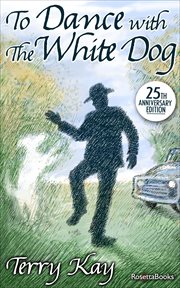 To dance with the white dog : a novel of life, loss, mystery and hope cover image