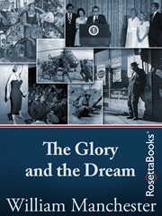 The glory and the dream : a narrative history of America, 1932-1972 cover image