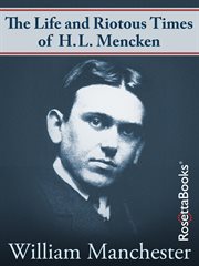 The life and riotous times of H.L. Mencken cover image