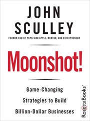 Moonshot! : Game-Changing Strategies to Build Billion-Dollar Businesses cover image