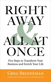 Right away & all at once : five steps to transform your business and enrich your life cover image