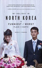 My holiday in North Korea : the funniest/worst place on earth cover image