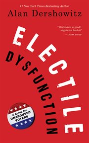 Electile dysfunction. A Guide for Unaroused Voters cover image