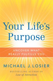 Your life's purpose : Uncover What Really Fulfills You cover image