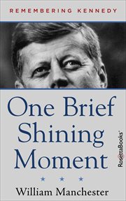One brief shining moment : remembering Kennedy cover image