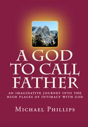 A God to call father : discovering intimacy with God cover image