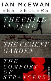 Ian mcewan bestsellers : the Child in Time, the Cement Garden, the Comfort of Strangers cover image