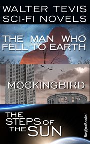 Walter Tevis Sci-Fi Novels : The Man Who Fell to Earth, Mockingbird, The Steps of the Sun cover image