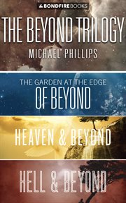 The Beyond Trilogy : The Garden at the Edge of Beyond, Heaven & Beyond, and Hell & Beyond cover image