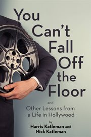 You can't fall off the floor : and other lessons from a life in Hollywood cover image