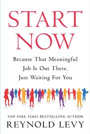 Start now : because that meaningful job is out there, just waiting for you cover image