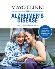 Mayo clinic on alzheimer's disease and other dementias. A Guide for People with Dementia and Those Who Care for Them cover image