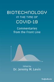 Biotechnology in the time of COVID-19 : commentaries from the front line cover image