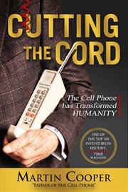 Cutting the cord : the creator of the cell phone speaks out cover image