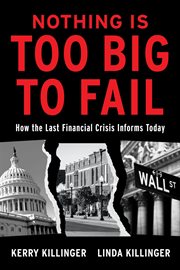 Nothing is too big to fail : how the last financial crisis informs today cover image
