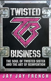 Twisted business : lessons from my life in rock 'n roll cover image