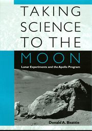 Taking science to the moon : lunar experiments and the Apollo Program cover image