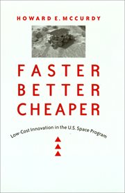 Faster, better, cheaper : low-cost innovation in the U.S. space program cover image