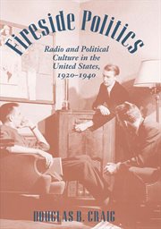 Fireside Politics : Radio and Political Culture in the United States, 1920-1940 cover image