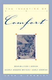The Invention of comfort : sensibilities & design in early modern Britain & early America cover image