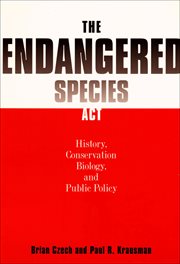 The Endangered Species Act : History, Conservation Biology, and Public Policy cover image
