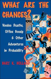 What are the chances? : voodoo deaths, office gossip, and other adventures in probability cover image