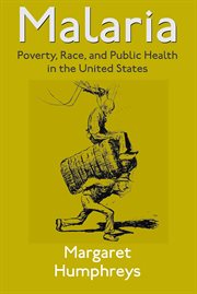 Malaria : Poverty, Race, and Public Health in the United States cover image