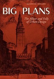 Big plans : the allure and folly of urban design cover image