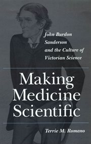 Making medicine scientific : John Burdon Sanderson and the culture of Victorian science cover image