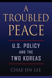 A troubled peace : U.S. policy and the two Koreas cover image