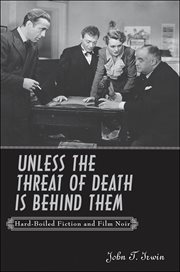 Unless the threat of death is behind them : hard-boiled fiction and film noir cover image