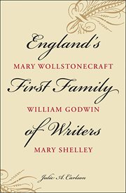 England's first family of writers : Mary Wollstonecraft, William Godwin, Mary Shelley cover image