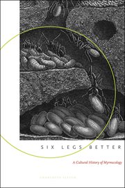 Six legs better : a cultural history of myrmecology cover image