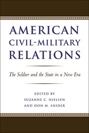 American civil-military relations. The Soldier and the State in a New Era cover image