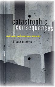 Catastrophic consequences : civil wars and American interests cover image