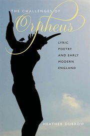 The challenges of Orpheus : lyric poetry and early modern England cover image