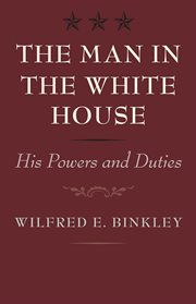 The man in the White House : his powers and duties cover image