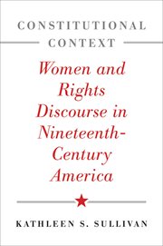 Constitutional context : women and rights discourse in nineteenth-century America cover image