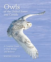 Owls of the United States and Canada : a complete guide to their biology and behavior cover image