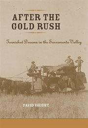 After the Gold Rush : tarnished dreams in the Sacramento Valley cover image