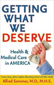 Getting What We Deserve : Health and Medical Care in America cover image