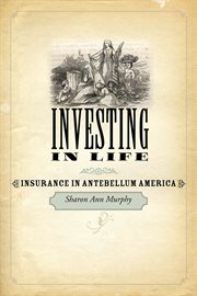 Investing in life : insurance in antebellum America cover image