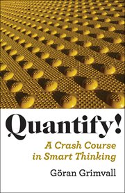 Quantify! : A Crash Course in Smart Thinking cover image