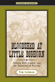 Bloodshed at little bighorn. Sitting Bull, Custer, and the Destinies of Nations cover image