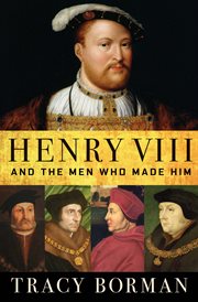 Henry VIII and the men who made him cover image